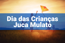 DIA DAS CRIANÇAS 2024 JUCA MULATO  - PG PARCELADO